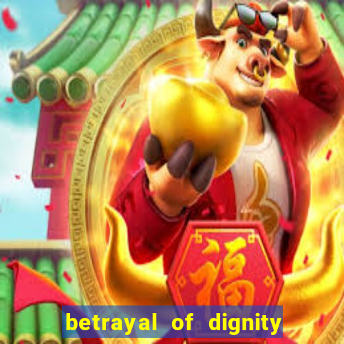 betrayal of dignity pt br